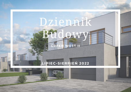 Dziennik Budowy – Green West II – lipiec-sierpień 2022
