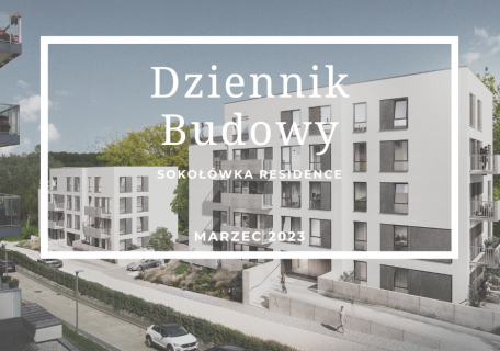 Dziennik Budowy – Sokołówka Residence – MARZEC 2023