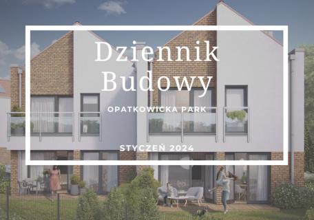 Dziennik Budowy – Opatkowicka Park – STYCZEŃ 2024