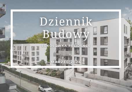 Dziennik Budowy – Sokołówka Residence – MARZEC 2024