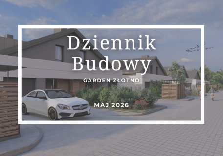 Dziennik Budowy – Garden Złotno – MAJ 2026